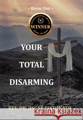 Your Total Disarming: Book One Oscar Bistonath 9781098056711 Christian Faith Publishing