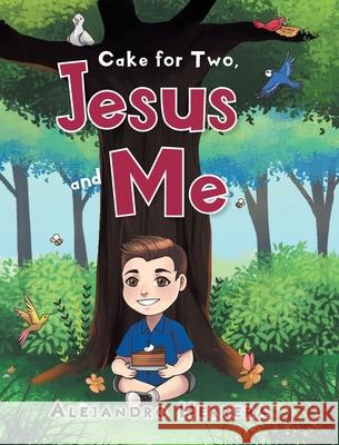 Cake for Two, Jesus and Me Alejandro Herrera 9781098056827