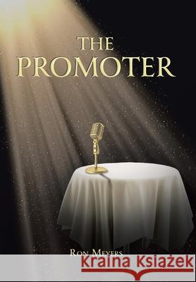 The Promoter Ron Meyers 9781098057114 Christian Faith Publishing, Inc.