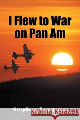 I Flew to War on Pan Am Stephen Langston 9781098057169 Christian Faith