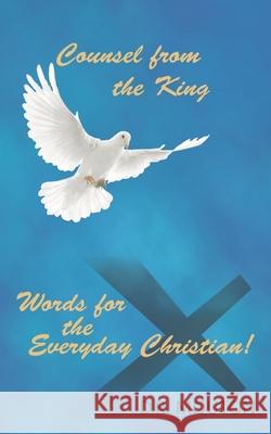 Counsel from the King: Words for the Everyday Christian! Mouton, D. R. 9781098057183