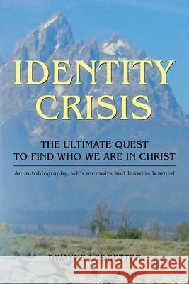 Identity Crisis: The Ultimate Quest to Find Who We Are in Christ Ledbetter, Dwayne 9781098057558