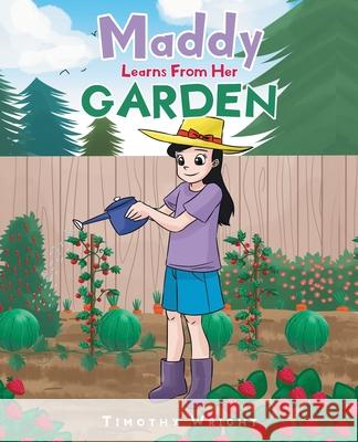 Maddy Learns from Her Garden Timothy Wright 9781098057916