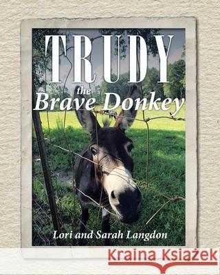 Trudy the Brave Donkey Lori Langdon, Sarah Langdon 9781098058227