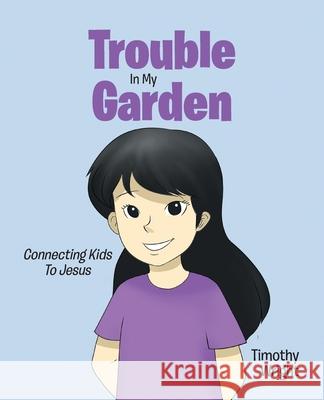 Trouble in My Garden Timothy Wright 9781098058487