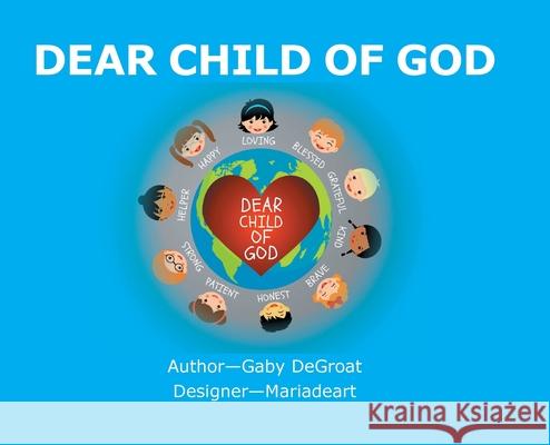 Dear Child of God Gaby Degroat 9781098058623 Christian Faith Publishing, Inc