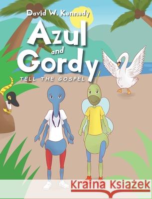 Azul and Gordy Tell The Gospel David W Kennedy 9781098058821 Christian Faith