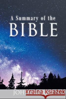 A Summary of the Bible John Alfred 9781098058999