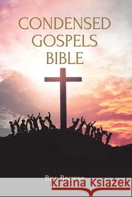 Condensed Gospels Bible Bill Brower 9781098060091