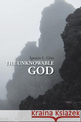 The Unknowable God Ignacio L Götz 9781098060152