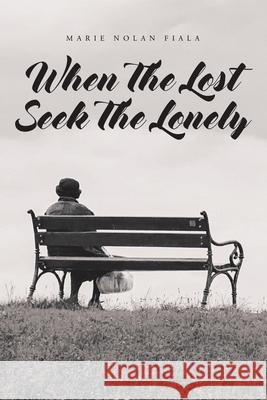 When The Lost Seek The Lonely Marie Nolan Fiala 9781098062538