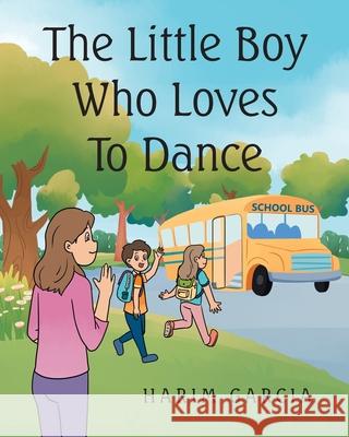 The Little Boy Who Loves to Dance Harim Garcia 9781098062859 Christian Faith