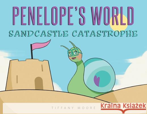 Penelope's World: Sandcastle Catastrophe Tiffany Moore 9781098063184 Christian Faith Publishing, Inc