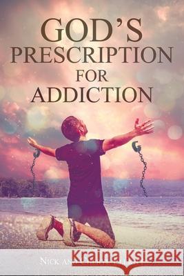 God's Prescription for Addiction Nick Elliott, Cheryl Elliott 9781098063221