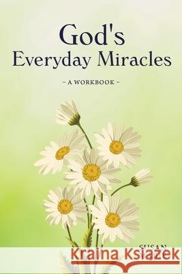 God's Everyday Miracles: A Workbook Susan Marie 9781098063498 Christian Faith