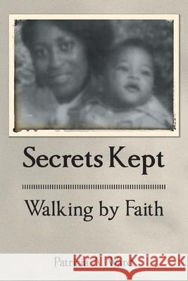 Secrets Kept Walking by Faith Patricia A. Ward 9781098064907