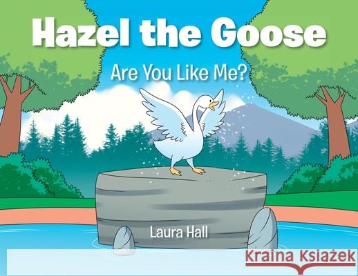 Hazel the Goose: Are You Like Me? Laura Hall 9781098065676