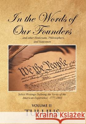 In the Words of Our Founders: ...and other Historians, Philosophers, and Statesmen: Volume II Tullius 9781098065768 Christian Faith