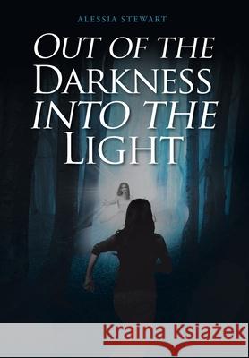 Out of the Darkness into the Light Alessia Stewart 9781098066581 Christian Faith