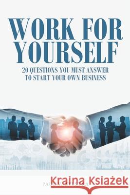 Work for Yourself: 20 Questions You Must Answer to Start Your Own Business Paul V Zylstra 9781098066697 Christian Faith