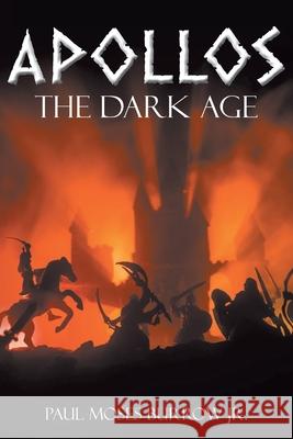 Apollos: The Dark Age Paul Moses Burrow, Jr 9781098067724 Christian Faith