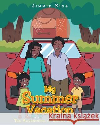 My Summer Vacation: The Adventures of Buddy and Sissy Jimmie King 9781098067809 Christian Faith Publishing, Inc