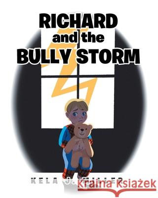 Richard and the Bully Storm Kela J. Miller 9781098067861 Christian Faith Publishing, Inc