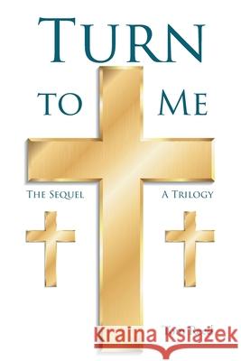 Turn To Me: The Sequel: A Trilogy Tom Reed 9781098068783 Christian Faith