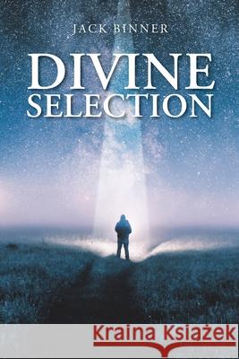 Divine Selection Jack Binner 9781098069056 Christian Faith Publishing, Inc