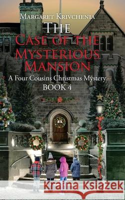 The Case of The Mysterious Mansion: A Four Cousins Christmas Mystery Margaret Krivchenia 9781098069537 Christian Faith