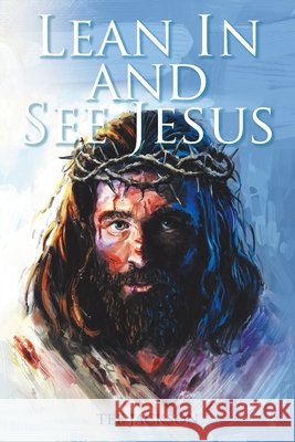 Lean In and See Jesus Tee Jackson 9781098069810 Christian Faith