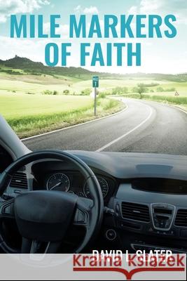 Mile Markers of Faith David L Slater 9781098069834