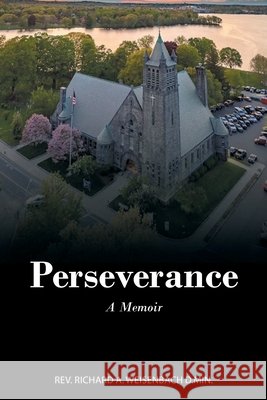 Perseverance: A Memoir REV Richard A Weisenbach D Min 9781098069940 Christian Faith