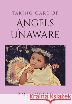 Taking Care of Angels Unaware Amy Buggle 9781098070014 Christian Faith