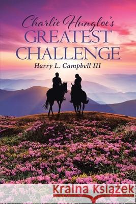 Charlie Hungloe's Greatest Challenge Harry L Campbell, III 9781098070168 Christian Faith