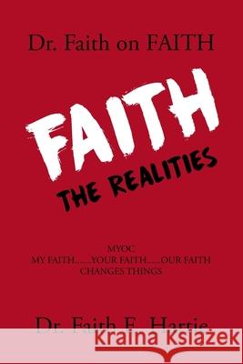 Dr. Faith on Faith: The Realities Faith E. Hartie 9781098070601 Christian Faith Publishing, Inc