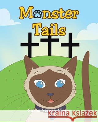 Monster Tails Susan Serena Marie 9781098070953 Christian Faith Publishing, Inc