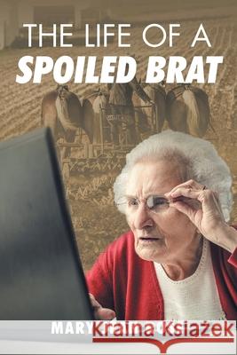 The Life of a Spoiled Brat Mary Jean Rose 9781098071059