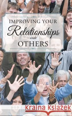 Improving Your Relationships with Others Bob Leonhardt, Sr 9781098071073 Christian Faith