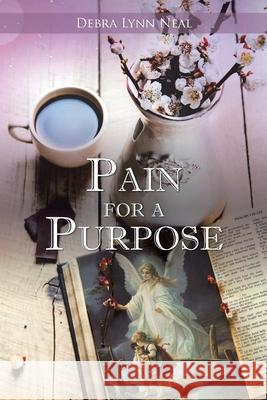 Pain for a Purpose Debra Lynn Neal 9781098071141 Christian Faith