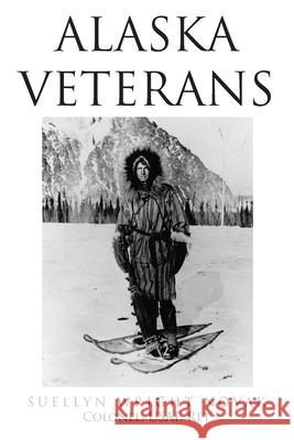 Alaska Veterans Suellyn Wright Nova 9781098071356 Christian Faith Publishing, Inc