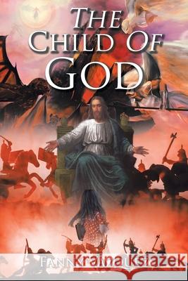 The Child of God Fanny Vazquez 9781098072551 Christian Faith Publishing, Inc