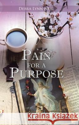 Pain for a Purpose Debra Lynn Neal 9781098073169