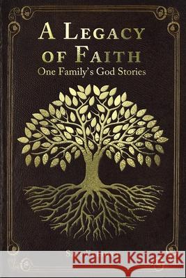 A Legacy of Faith: One Family's God Stories Sam Elliott 9781098073473