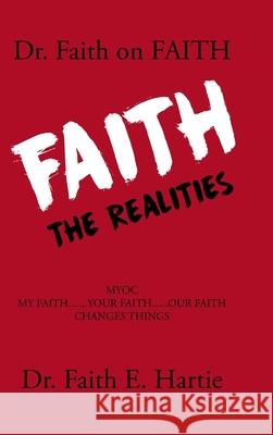 Dr. Faith on Faith: The Realities Faith E. Hartie 9781098074623 Christian Faith Publishing, Inc