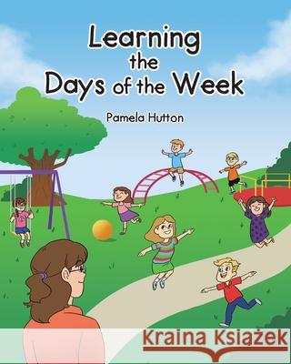 Learning the Days of the Week Pamela Hutton 9781098074654