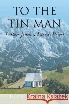 To the Tin Man: Letters from a Parish Priest John D Gabriel 9781098075538