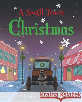 A Small Town Christmas Linda Talcott 9781098075590 Christian Faith Publishing, Inc
