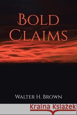 Bold Claims Walter H. Brown 9781098076047