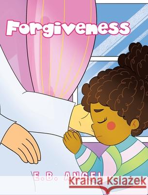 Forgiveness E. B. Angel 9781098076351 Christian Faith Publishing, Inc